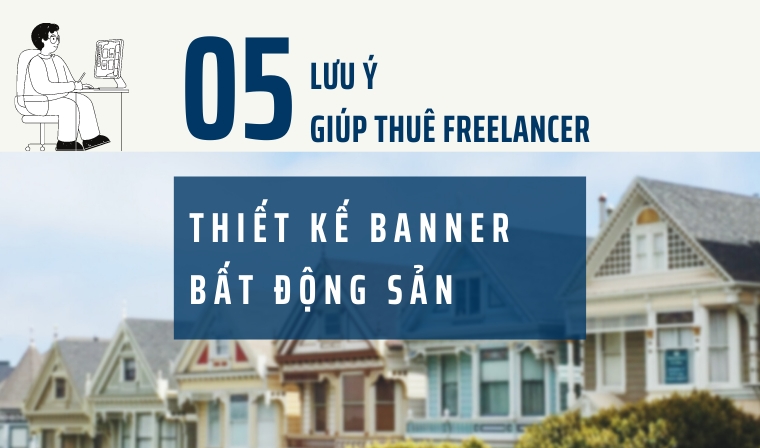 05 Lưu ý giúp thuê Freelancer thiết kế Banner bất động sản hiệu quả