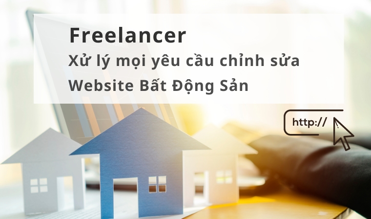 Freelancer giúp bạn thực hiện mọi yêu cầu chỉnh sửa Website Bất Động Sản