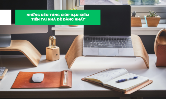 Kiếm tiền tại nhà với những nền tảng sau