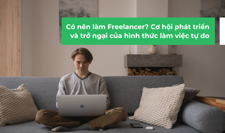 Có nên làm Freelancer? Ưu và nhược điểm khi làm Freelance