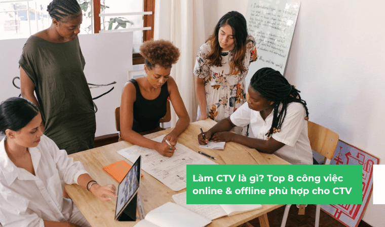 Làm CTV là gì? Top 8 công việc online & offline phù hợp cho CTV
