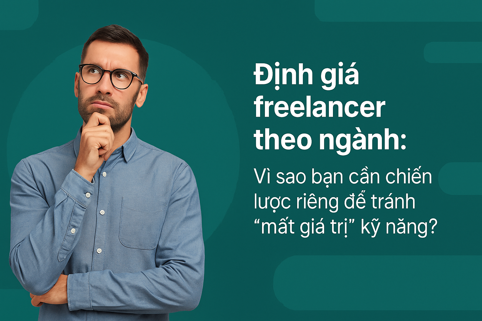 Định giá freelancer theo ngành: Vì sao bạn cần chiến lược riêng để tránh “mất giá trị” kỹ năng?