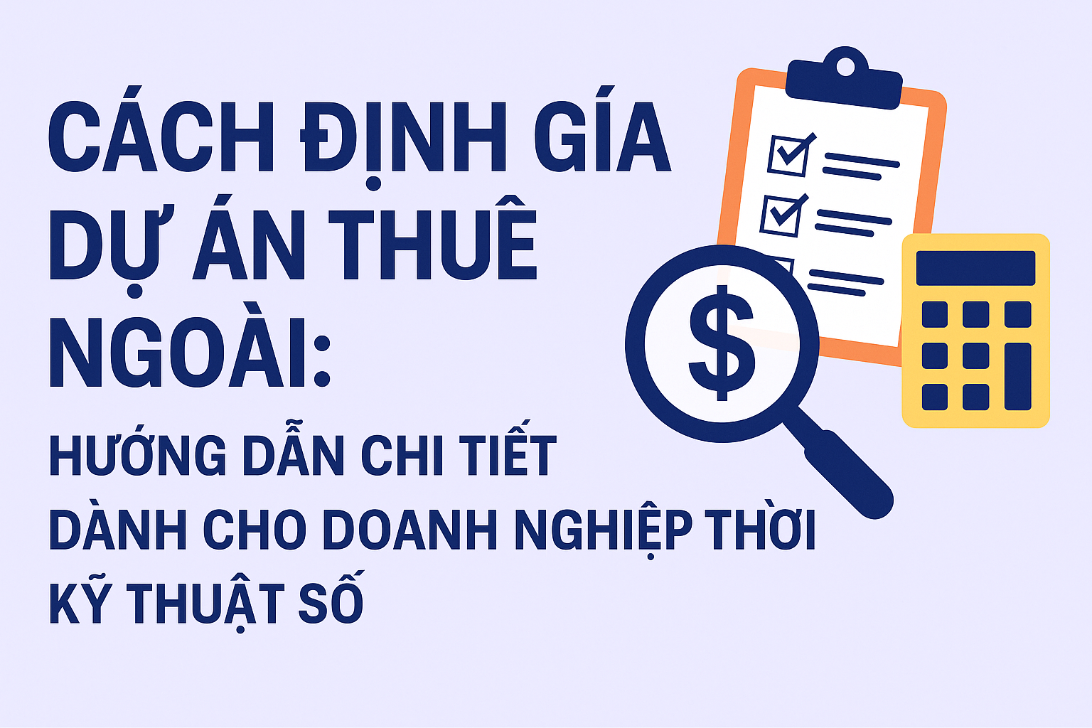 Cách Định Giá Dự Án Thuê Ngoài: Hướng Dẫn Chi Tiết Dành Cho Doanh Nghiệp Thời Kỹ Thuật Số