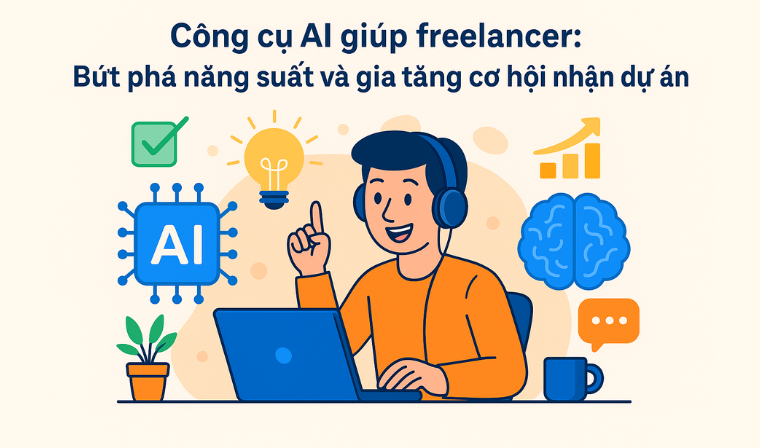 Công cụ AI giúp freelancer: Bứt phá năng suất và gia tăng cơ hội nhận dự án